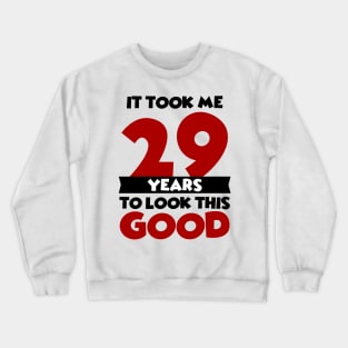 It took me 29 years to look this good Crewneck Sweatshirt